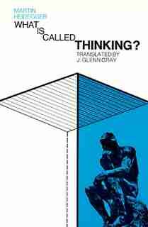 What Is Called Thinking? by MARTIN HEIDEGGER