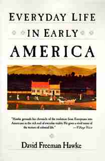 Everyday Life In Early America by David F. Hawke