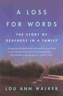 A Loss For Words: The Story of Deafness in a Family by Lou Ann Walker