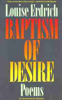 Baptism Of Desire: Poems by Louise Erdrich