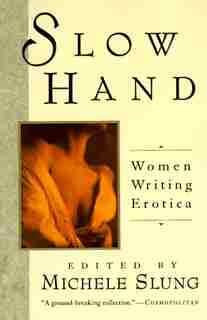 Slow Hand: Women Writing Erotica by Michelle Slung