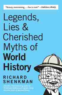 Legends, Lies & Cherished Myths of World History by Richard Shenkman
