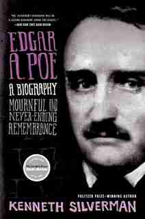 Edgar A. Poe: A Biography: Mournful and Never-ending Remembrance by Kenneth Silverman
