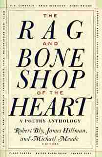 The Rag And Bone Shop Of The Heart: A Poetry Anthology by Robert Bly