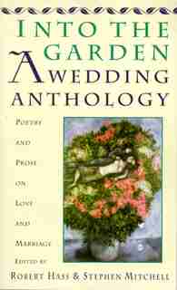 Into The Garden: A Wedding Anthology: Poetry And Prose On Love And Marriage by Robert Hass