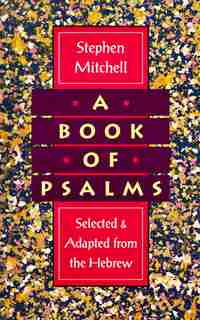 A Book Of Psalms: Selected And Adapted From The Hebrew by Stephen Mitchell