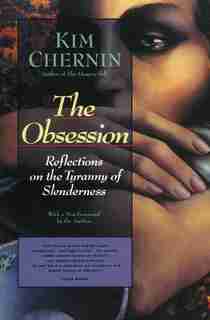 The Obsession: Reflections On The Tyranny Of Slenderness by Kim Chernin