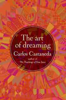 The Art of Dreaming by CARLOS CASTANEDA