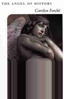 The Angel Of History by Carolyn Forche