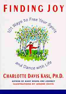 Finding Joy: 101 Ways To Free Your Spirit And Dance With Life, First Edition by Charlotte S Kasl