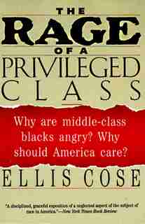 The Rage Of A Privileged Class: Why Do Prosperouse Blacks Still Have the Blues? by Ellis Cose
