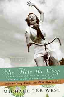 She Flew the Coop: A Novel Concerning Life, Death, Sex and Recipes in Limoges, Louisiana by Michael Lee West