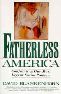 Fatherless America: Confronting Our Most Urgent Social Problem by David Blankenhorn