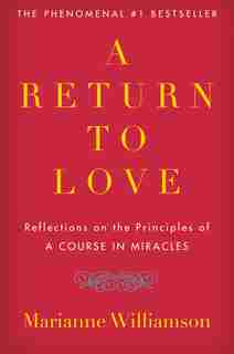 A Return To Love: Reflections On The Principles Of A Course In Miracles by Marianne Williamson