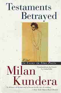 Testaments Betrayed: Essay In Nine Parts, An by Milan Kundera