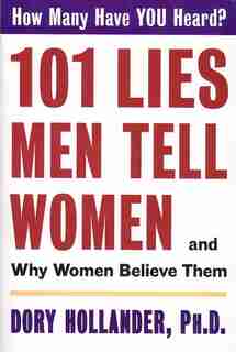 101 Lies Men Tell Women -- And Why Women Believe Them by Dory Hollander