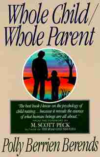 Whole Child, Whole Parent, 4/e by Polly B. Berends