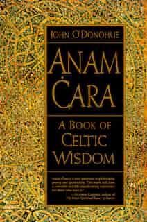 Anam Cara: A Book Of Celtic Wisdom by John O'donohue