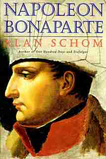 Napoleon Bonaparte: A Life by Alan Schom