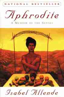 Aphrodite: A Memoir Of The Senses by ISABEL ALLENDE