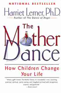 The Mother Dance: How Children Change Your Life by Harriet Lerner