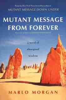 Mutant Message From Forever: A Novel Of Aboriginal Wisom by Marlo Morgan