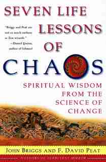 Seven Life Lessons Of Chaos: Spiritual Wisdom From The Science Of Change by John Briggs