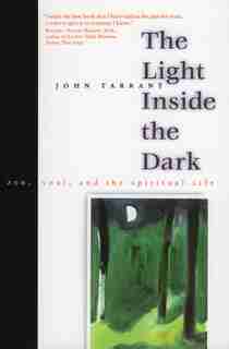 The Light Inside The Dark: Zen, Soul, And The Spiritual Life by John Tarrant