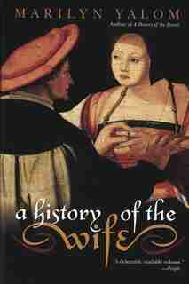 A History Of The Wife by Marilyn Yalom