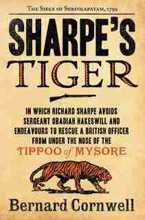 Sharpe's Tiger: The Siege of Seringapatam, 1799 by BERNARD CORNWELL