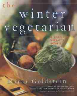 The Winter Vegetarian: A Warm and Versatile Bounty by Darra Goldstein