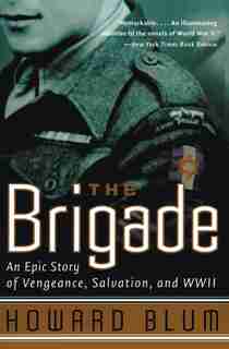 The Brigade: An Epic Story of Vengeance, Salvation, and WWII by Howard Blum