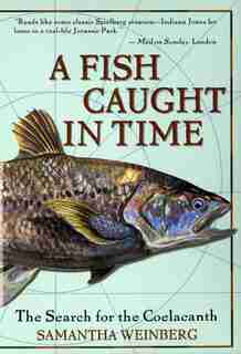 A Fish Caught In Time: The Search For The Coelacanth by Samantha Weinberg