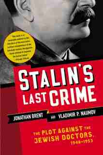 Stalin's Last Crime: The Plot Against the Jewish Doctors, 1948-1953 by Jonathan Brent