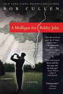 A Mulligan For Bobby Jobe: A Novel by Robert Cullen