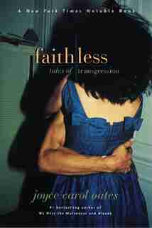 Faithless: Tales of Transgression by JOYCE CAROL OATES