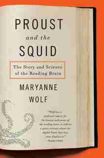 Proust And The Squid: The Story and Science of the Reading Brain by Maryanne Wolf