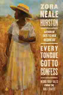 Every Tongue Got To Confess: Negro Folk-tales from the Gulf States by Zora Neale Hurston