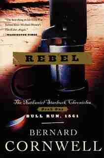 Rebel: The Nathaniel Starbuck Chronicles: Book One by BERNARD CORNWELL