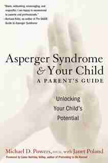 Asperger Syndrome And Your Child: A Parent's Guide by Michael D Powers