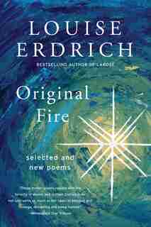 Original Fire: Selected And New Poems by Louise Erdrich