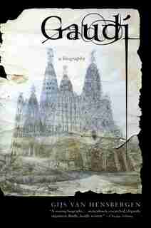 Gaudi: A Biography by Gijs van Hensbergen