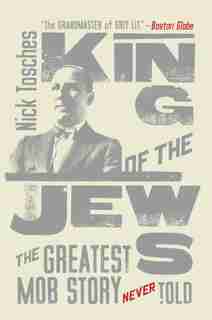 King Of The Jews: The Greatest Mob Story Never Told by Nick Tosches