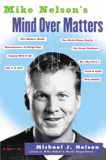 Mike Nelson's Mind Over Matters by Michael J Nelson