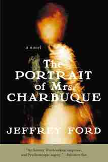 The Portrait Of Mrs. Charbuque: A Novel by Jeffrey Ford
