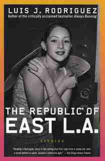 The Republic Of East La: Stories by Luis J. Rodriguez