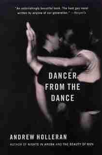 Dancer From The Dance: A Novel by Andrew Holleran