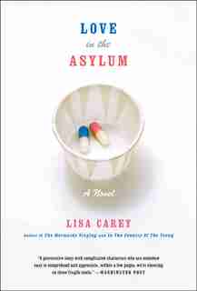 Love In The Asylum: A Novel by Lisa Carey