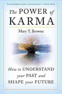The Power Of Karma: How to Understand Your Past and Shape Your Future by Mary T Browne