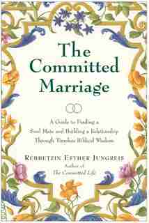 The Committed Marriage: A Guide to Finding a Soul Mate and Building a Relationship Through Timeless Biblical Wisdom by Esther Jungreis